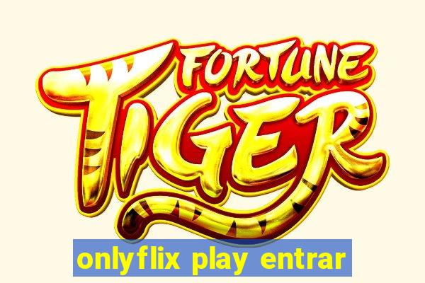 onlyflix play entrar